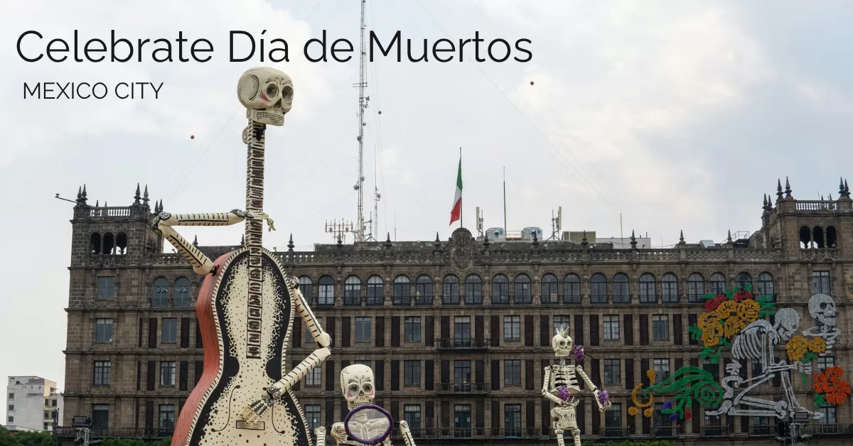 Featured image of mexico city zocalo with the altar for day of the dead with the text that says celebrate dia de muertos mexico city